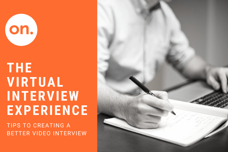 CREATE A BETTER VIRTUAL INTERVIEWING EXPERIENCE – FOUR TIPS FROM ON PARTNERS