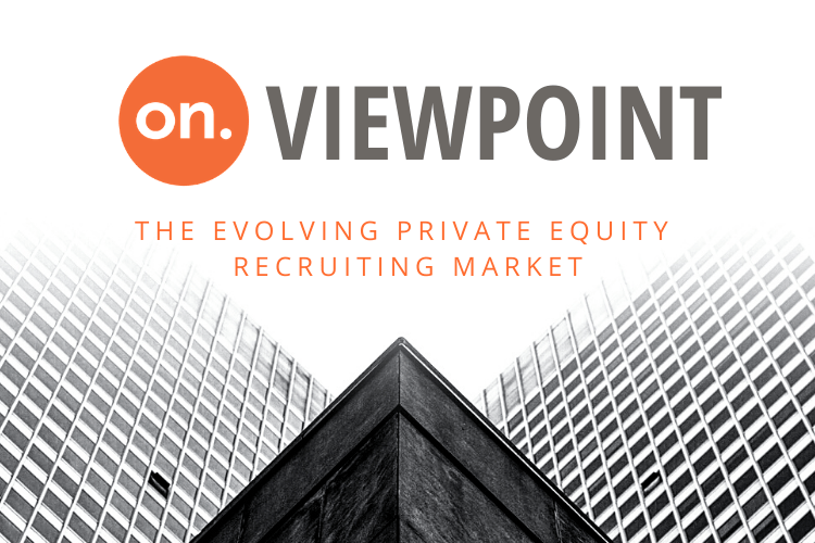ON Viewpoint: The evolving private equity recruiting market