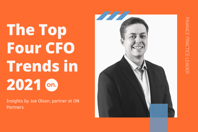 TOP FOUR CFO TRENDS IN 2021 – INSIGHTS FROM JOE OLSON, PARTNER AT ON PARTNERS