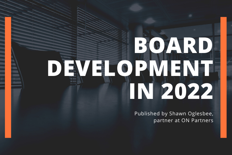 Board Development In 2022: How The Past Year Is Impacting Key Decisions – Featured In Board Leadership Journal – ON Partners