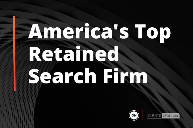 Ranked as America’s Top Retained Search Firm by C-Suite CV Secure