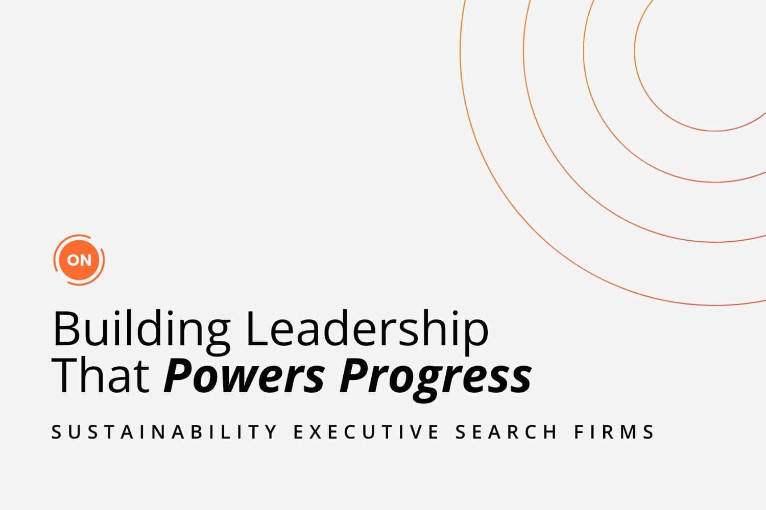 Sustainability Executive Search Firms: Building Leadership That Powers Progress